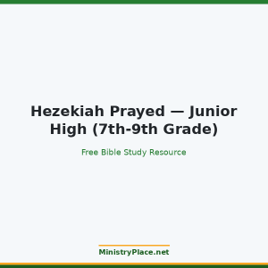 Hezekiah Prayed — Junior High (7th-9th Grade)