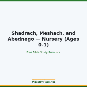 Shadrach, Meshach, and Abednego — Nursery (Ages 0-1)
