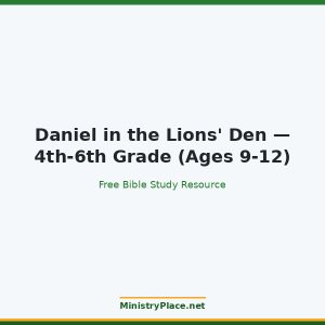 Daniel in the Lions' Den — 4th-6th Grade (Ages 9-12)