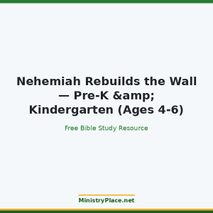 Nehemiah Rebuilds the Wall — Pre-K & Kindergarten (Ages 4-6)