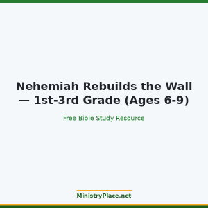Nehemiah Rebuilds the Wall — 1st-3rd Grade (Ages 6-9)