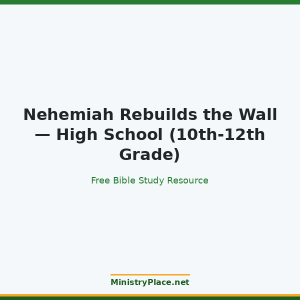 Nehemiah Rebuilds the Wall — High School (10th-12th Grade)